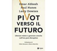 Pivot verso il futuro. Liberare valore e generare crescita nell'era post disruption