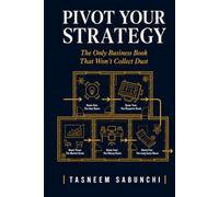 Pivot Your Strategy: The Only Business Book That Won't Collect Dust
