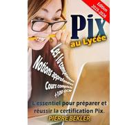 Pix au Lycée: L'essentiel pour préparer et réussir la certification PIX-BEKLER,