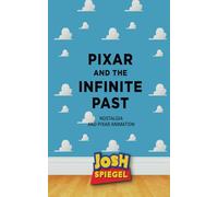 Pixar and the Infinite Past: Nostalgia and Pixar Animation