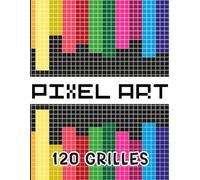 PIXEL ART 120 Grilles: Cahier Vierge à Remplir - Carnet de Croquis -Livre de Dessin et Coloriage - 120 Pages Quadrillées Grille - Pixel Art Facile pour Enfants, Garçons et Adultes