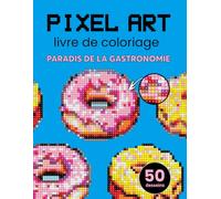 Pixel Art livre de coloriage - PARADIS DE LA GASTRONOMIE. Couleur Par Numéro pour Adultes. Livre de coloriage mosaïque et thérapie de relaxation et.
