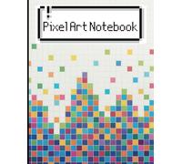 Pixel Art Notebook: Artist's Sketchbook - 120 Pages of Progressively Smaller Graph Paper Grids for Increasingly Complex Designs - Large 8.5 x 11"
