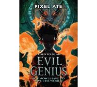 Pixel Ate I Used to be an Evil Genius: But Now I have to Save the Wo (Tascabile)