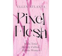 Pixel Flesh: How Toxic Beauty Culture Harms Women