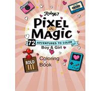 Pixel & Magic: 72 Adventures to Color: A Creative Journey from Kawaii Worlds to Cyber-Robots and Urban Heroes for Kids Ages 6-12