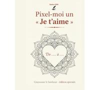 Pixel-moi un "Je t'aime": Crayonner le bonheur - édition spéciale