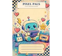 Pixel Pals: A Cute Retro Composition Notebook: 1980s Robot and Gaming Wide Ruled Journal, 6 x 9 Inches, 100 Pages for School, Notes and Everyday Ideas