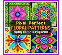 Pixel-Perfect Floral Patterns Mystery Pixels Color by Number: Mindful Patterns Coloring Book for Adults and Teens