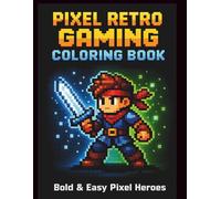 Pixel Retro Gaming Coloring Book for Teen Boys: Bold and Easy 8-Bit Heroes, Warriors and Gamer Characters for Relaxing Creative Coloring
