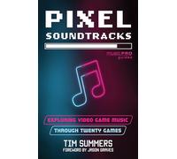 Tim Summers Jason Graves Pixel Soundtracks (Tascabile) Music Pro Guides