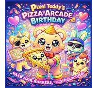 Pixel Teddy's Pizza Arcade Birthday: Grab Your Markers, It's Pizza Time!