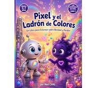 Pixel y el Ladrón de Colores: Un Libro para Colorear sobre Bondad y Perdón | Cuento Infantil para Pintar para Niños de 3 a 7 años