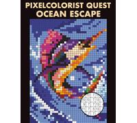 Pixelcolorist Quest: Ocean Escape: Color by Number Mysteries - Sea Creatures, Coral Reefs, and Underwater Relaxation