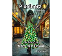 Pixelherz: Die Stadt der flimmernden Schatten