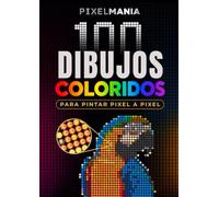 PIXELMANIA: 100 dibujos coloridos para pintar pixel a pixel - Libro de colorear relajante para adultos - Pasatiempos para reducir el estrés y la ansiedad.