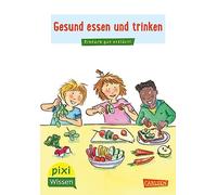 Pixi Wissen 45: Gesund essen und trinken: Einfach gut erklärt! (45)