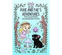 Pixie and Fae's Adventures: The Glowing Mushroom Path