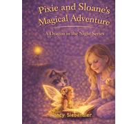 Pixie and Sloane's Magical Adventure: A Dragon In The Night Series