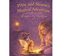 Pixie and Sloane's Magical Adventure: A Dragon In The Night Series