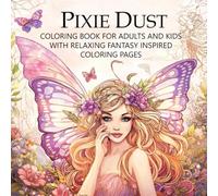 Pixie Dust Coloring Book for Adults and Kids with Relaxing Fantasy Inspired Coloring Pages