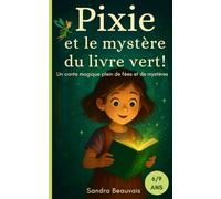 Pixie et le mystère du livre vert: Un conte magique plein de fées et de mystères pour enfants de 6 à 9 ans - Livre illustré jeunesse captivant