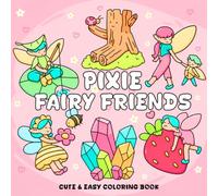 Pixie Fairy Friends Coloring Book: Dive Into Whimsical Woodland Scenes for Adults, Teens Featuring Tiny Winged Companions, Blooming Gardens and Charming Adventure Coloring Pages for Stress Relief