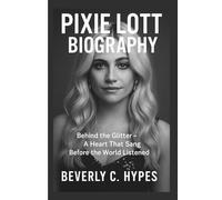 PIXIE LOTT BIOGRAPHY: Behind the Glitter - A Heart That Sang Before the World Listened