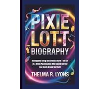 PIXIE LOTT BIOGRAPHY: Unstoppable Energy and Endless Charm - The Life of a British Pop Sensation Who Danced Her Way into Hearts Around the World
