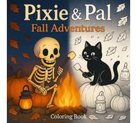 Pixie & Pal: Fall Adventures: Cozy Autumn Coloring Book with Friendly Skeleton and Black Cat | Gift for Vacations, Holidays and Free Time