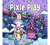 Pixie Play: Cute and Cozy Coloring Book for Adults and Teens Featuring Adorable Pixies, Magical Woodland Scenes, and Whimsical Fantasy Fun for Relaxation