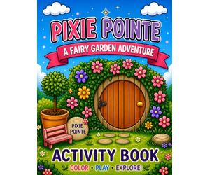 Pixie Pointe: A Fairy Garden Adventure Activity and Coloring Book: Activity & Coloring Book for Kids Ages 4-8 | Fun Puzzles, Mazes, Word Search & Creative Play