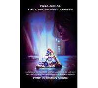 Pizza and AI: A Tasty Combo for Insightful Managers: Harnessing the Power of Artificial Intelligence and Chat GPT for Strategic Decision-Making and Business Growth
