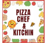 Pizza Chef and Kitchen Coloring Book for Kids Ages 4-8: Fun Food, Pizza Making and Cooking Pages for Creative Kids