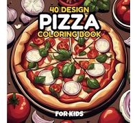 Pizza Coloring Book for Kids: Bold and Easy Pizza Coloring and Drawing Book, Simple and Big Designs for Fun and Relaxation Featuring Delicious Pizza Creations