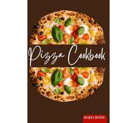 Pizza Cookbook Master Home Pizza Making: Over 20 Foolproof Neapolitan Dough Recipes, Red & White Pizza Toppings for Roman Thin Crust, Gluten-Free & Vegan Pizza in Your Domestic Oven