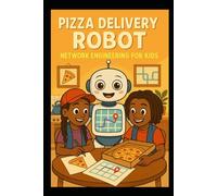 Pizza Delivery Robot: Network Engineering for Kids