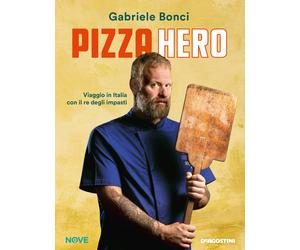 Pizza hero. Viaggio in Italia con il re degli impasti - Bonci Gabriele
