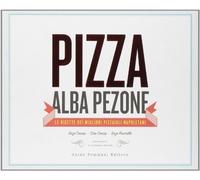 Pizza. Le ricette dei migliori pizzaioli napoletani: Enzo Coccia, CiroCoccia, Enzo Piccirillo