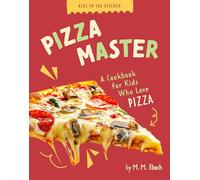 Pizza Master: A Cookbook for Kids Who Love Pizza