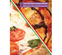 PIZZA NAPOLITANA: El Manual Completo - Historia, Receta y Evolución