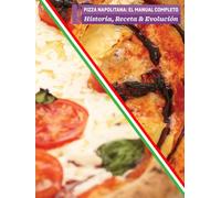 PIZZA NAPOLITANA: El Manual Completo - Historia, Receta y Evolución