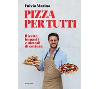 Libri Fulvio Marino - Pizza Per Tutti. Ricette, Impasti E Metodi Di Cottura