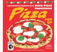 Pizza. Pop up. Ediz. francese: Les secrets et l'histoire de la vraie pizza napolitaine
