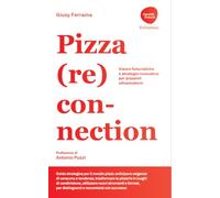 Pizza (re)connection. Visioni futuristiche e strategie innovative per pizzaioli ultramoderni