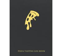 Pizza Tasting Log Book: A Notebook To Keep Track Of Your Thoughts On The Pizzas You Have Tried - A Useful Gift For Pizzaiolos
