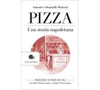 Pizza. Una storia napoletana. Pizzerie e pizzaiuoli tra fine Settecento e inizio Novecento
