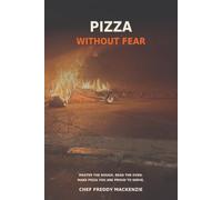 Pizza Without Fear: Master the Dough. Read the Oven. Make Pizza You Are Proud to Serve: Master the Dough. Read the Oven. Make Better Pizza by Understanding Why.