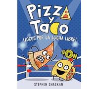 Pizza y Taco ¡Locos por la lucha libre!: (A Graphic Novel)