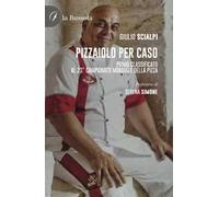 Pizzaiolo per caso. Primo classificato al 23° Campionato mondiale della pizza